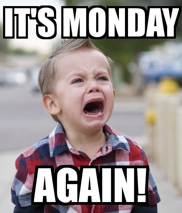 Meme: "It's Monday Again!"